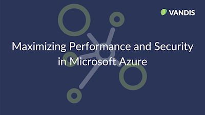 Maximizing Performance and Security in Microsoft Azure