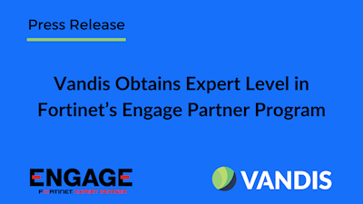 Vandis Obtains Expert Level in Fortinet’s Engage Partner Program
