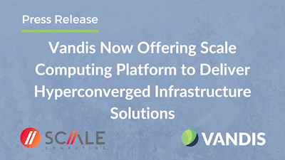 Vandis Now Offering Scale Computing Platform to Deliver Hyperconverged Infrastructure Solutions